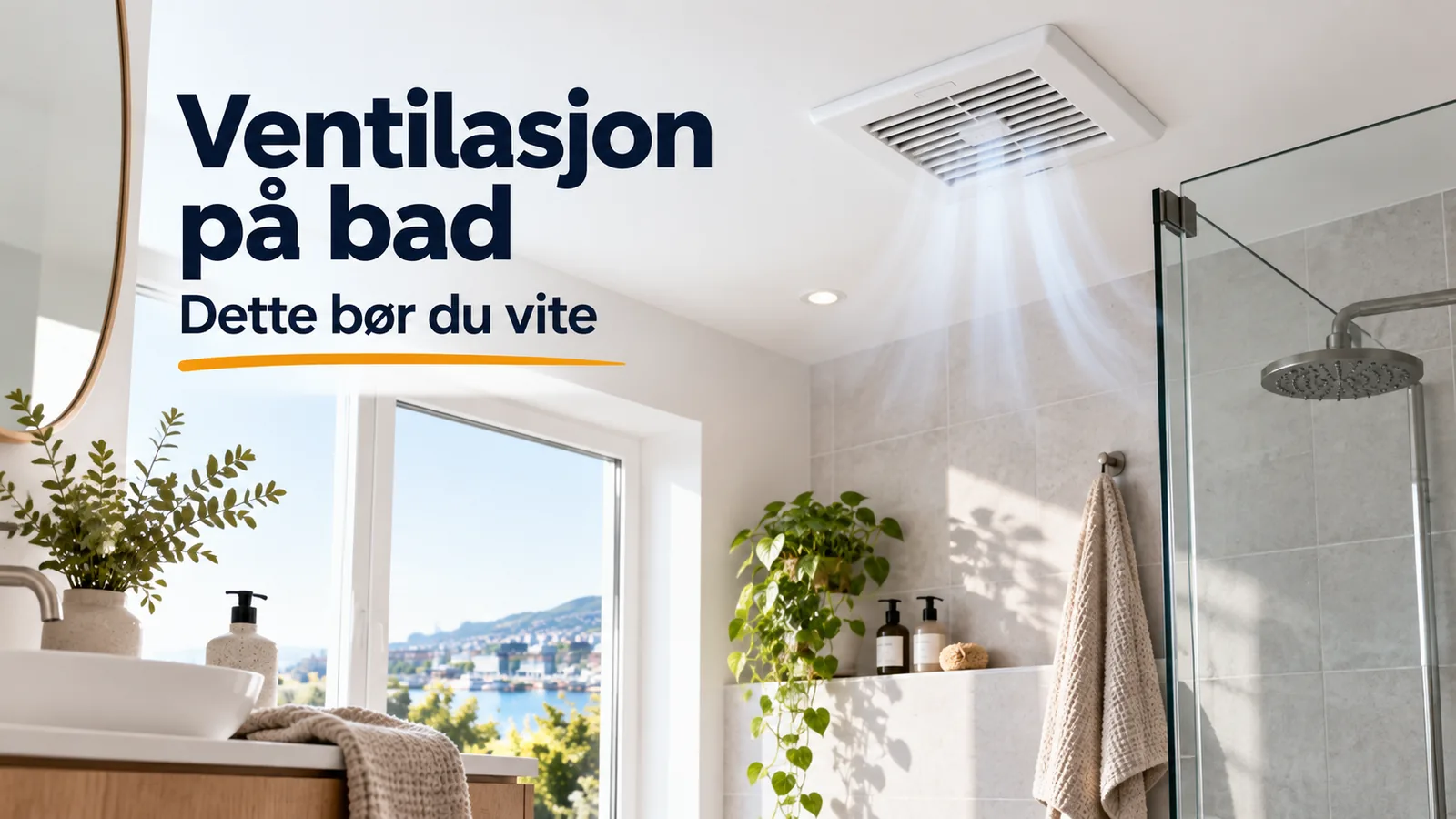 Ventilasjon på bad: Dette bør du vite